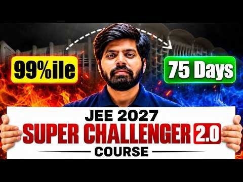 JEE 2027 : Final 75 Days PLAN for 99%ile | Super Challenger 2.O Crash Course 🔥| eSaral