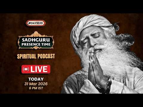🔴LIVE | Sadhguru Presence Time | SPIRITUAL PODCAST | 6 PM IST | 31 March 2026 | #Day1035