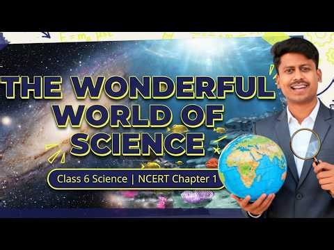 Class 6 Science Chapter 1 The Wonderful World Of Science | One Shot Explanation | CBSE/NCERT 2027