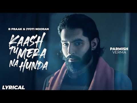 Kaash Tu Mera Na Hunda (Official Lyrical) | B Praak Ft. Jyoti Nooran | Parmish Verma | Shera