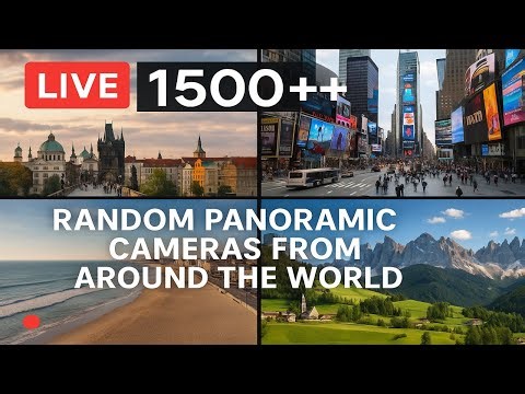🔴LIVE: 🌍1500 ++ Random Panoramic Cameras from Around the World