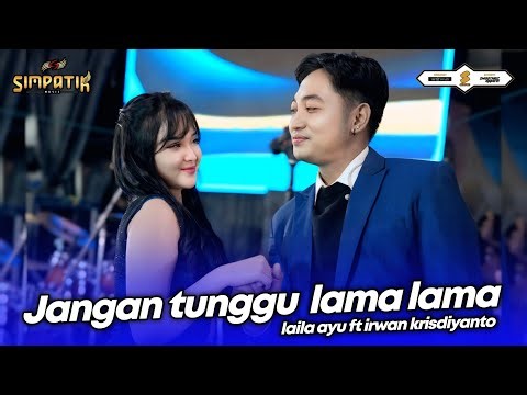 JANGAN TUNGGU LAMA LAMA - LAILA AYU ft IRWAN KRISDIYANTO - SIMPATIK MUSIC