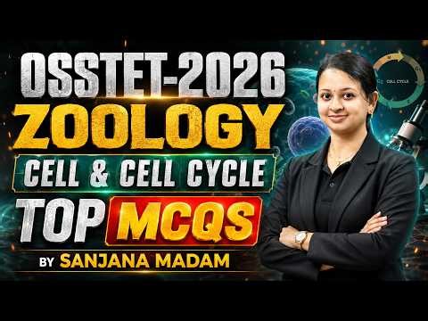OSSTET 2026 ZOOLOGY MCQ PRACTICE || CELL & CELL CYCLE || BY SANJANA MADAM || BIDYASAGAR CLASSES
