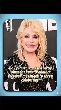 Dolly Parton passed away she sent heartbreaking farewell messages to three celebrities
