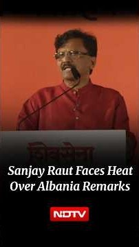 Sanjay Raut Under Fire Over Albania Protest Post