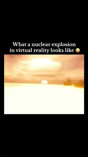 What a nuclear explosion in virtual reality looks like 😳