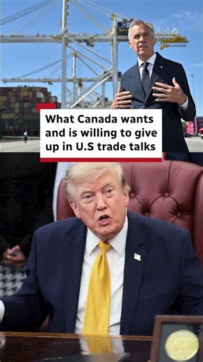 What Canada wants and is willing to give up in U.S trade talks