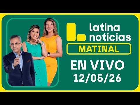 LATINA NOTICIAS MATINAL - MARTES 12 DE MAYO DE 2026