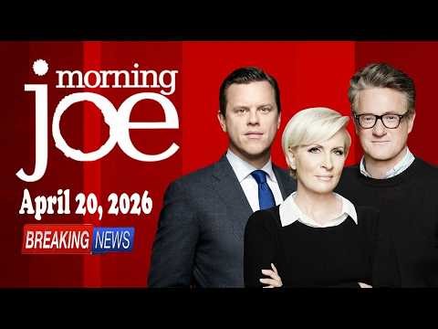 MSNBC Live : Morning Joe 4/20/26 MS NOW Live, MSNBC BREAKING News Trump April 20, 2026