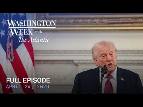 Washington Week with The Atlantic full episode, April 24, 2026