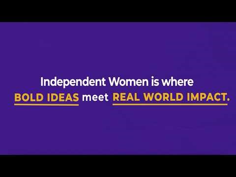 Independent Women: Where Bold Ideas Meet Real World Impact