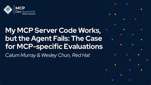 My MCP Server Code Works, but the Agent Fails: The Case for MCP-specif... Calum Murray Wesley Chun | Calum Murray