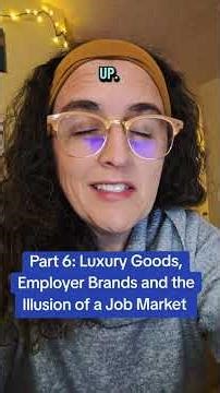 Part 6: Luxury Goods, Employer Brands, and the Illusion of a Job Market