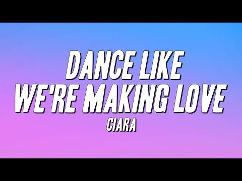 Ciara - Dance Like We're Making Love (Lyrics)