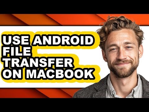 How to Use Android File Transfer on Macbook - Step by Step