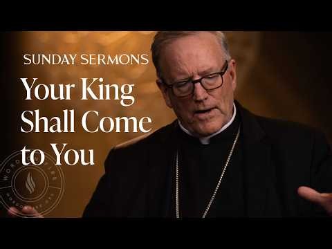 Your King Shall Come to You - Bishop Barron's Sunday Sermon