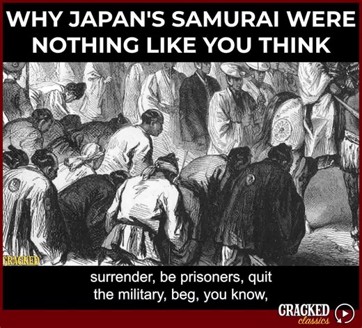 Let's talk about Japan's samurai! Not the honorable Tom Cruises, but the actual ... well ... just watch and learn because apparently literally everyone was a samurai -- from stuffy nobility to probably gross pirates. | Cracked.com