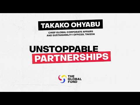 Unstoppable Partnerships: Takeda & the Global Fund
