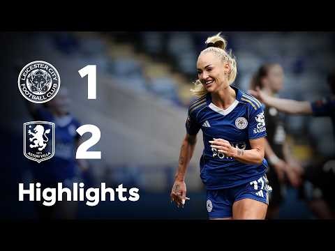 WSL Highlights | Lehmann Nets First Goal But Foxes Fall Late To Villa | LCFC Women 1-2 Aston Villa