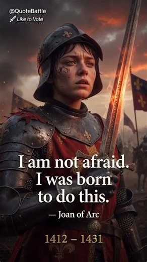 “I Am Not Afraid. I Was Born To Do This – Joan of Arc 🔥”