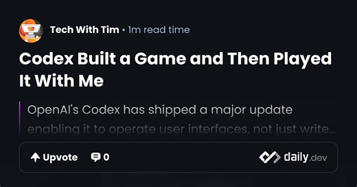 Codex Built a Game and Then Played It With Me | daily.dev