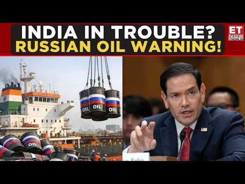 ENDGAME For Russian Oil Exemptions? Rubio’s Russia Oil Bombshell Could Hit India Hard! | ET Now