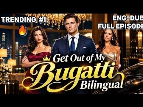 Get Out of My Bugatti Bilingual Full Series | Get Out of My Bugatti Bilingual Full Movie Trending 🔥