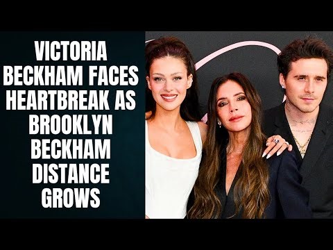 Victoria Beckham Faces Heartbreak as Brooklyn Beckham Distance Grows 