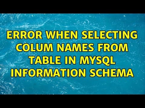 Error when selecting colum names from table in MySQL information schema (3 Solutions!!)