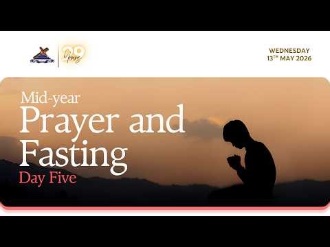 Mid-year Prayer and Fasting Service | Day Five | May 13th, 2025 PM