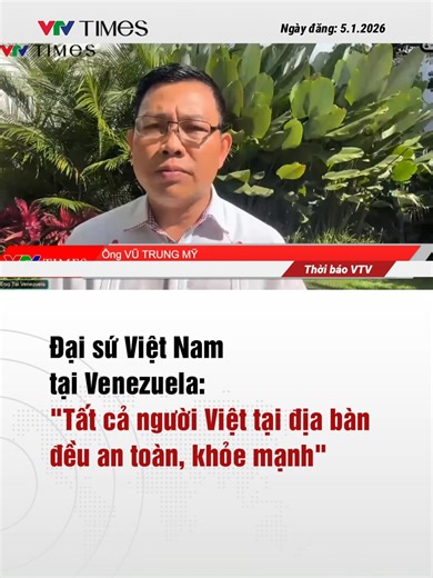[ĐỘC QUYỀN] Liên quan tới tình hình căng thẳng tại Venezuela hiện nay, phóng viên Thời báo VTV đã có cuộc phỏng vấn với ông Vũ Trung Mỹ, Đại sứ Việt Nam tại Venezuela. #vtvtimes #tiktoknews #thoisu #tintuc #my #venezuela #myvenezuela