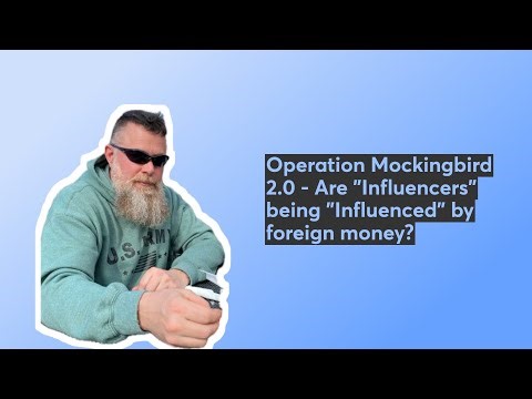 Operation Mockingbird 2.0 - Are "Influencers" being "Influenced" by foreign money?