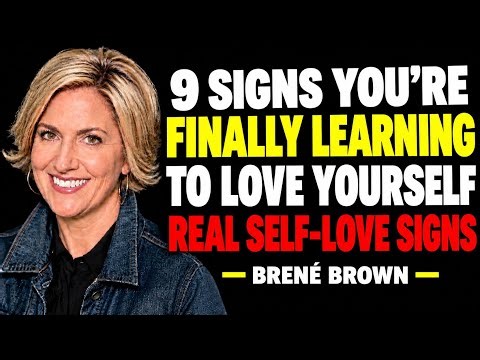 9 SIGNS YOU’RE FINALLY LEARNING TO LOVE YOURSELF | REAL SELF-LOVE SIGNS | BRENÉ BROWN