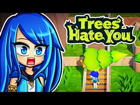 TREES HATE YOU...