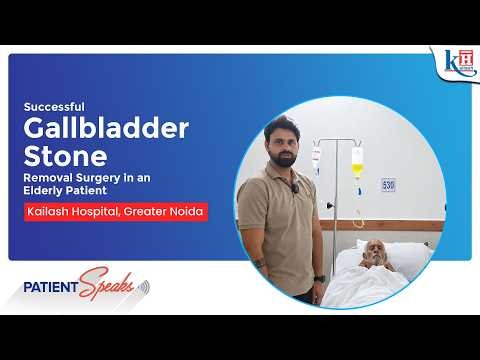 Successful Gallbladder Stone Removal Surgery in Elderly Patient | Kailash Hospital Greater Noida
