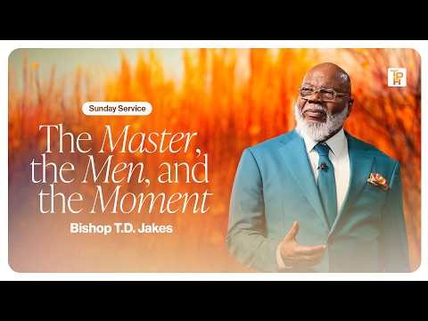 The Master, The Men, and The Moment  - Bishop T.D. Jakes
