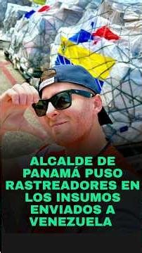 Alcalde de Panamá puso rastreadores en los insumos enviados a Venezuela
