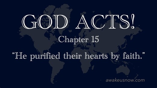 God ACTS - Chapter 15 - He purified their hearts by faith.