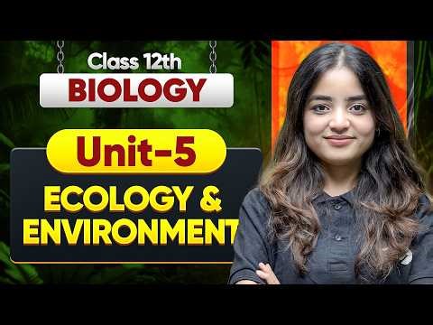 Class 12 Biology Complete Unit 5 | Ecology and Environment One Shot by Apeksha Ma'am | CBSE 2026