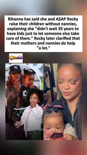 Rihanna says she raises her babies herself with no nannies.