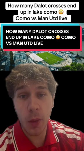 How many Dalot crosses end up in Lake Como? Como vs Man Utd live