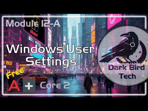 Free CompTIA A+ Training - Module 12-A - Windows User Settings (Core 2 220-1202) (A+ Core 2 V15)