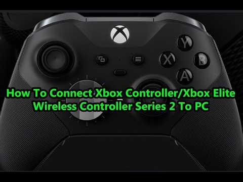 How To Connect/Pair Xbox Controller/Xbox Elite Wireless Controller Series 2 To Windows 11 PC