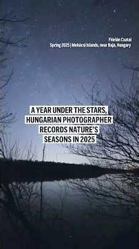 A year under the stars, Hungarian astrophotographer records nature’s seasons in 2025