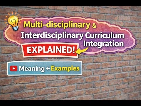 Multi and Interdisciplinary Curriculum Integration |Meaning, Features, Goals & Outcomes – B.Ed Notes