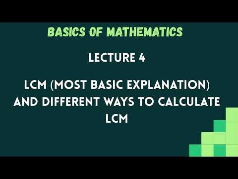 Basics of Mathematics : LCM (Most basic explanation) and different ways to calculate LCM: Lecture 4