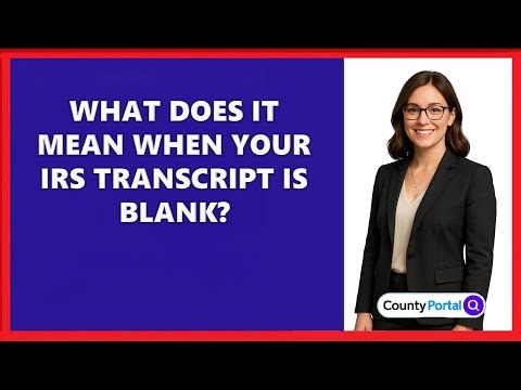 What Does It Mean When Your IRS Transcript Is Blank?