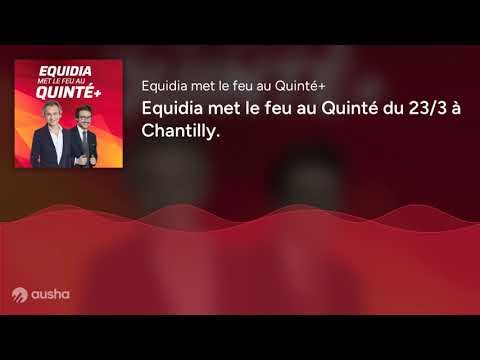 Equidia met le feu au Quinté du 23/3 à Chantilly.