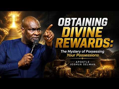OBTAINING DIVINE REWARDS: The Mystery of Possessing Your Possessions | Apostle Joshua Selman
