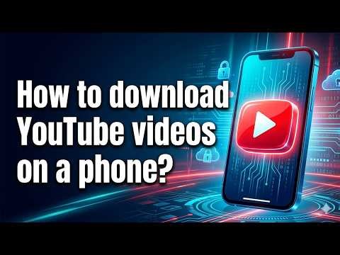 How to download YouTube videos on a phone?